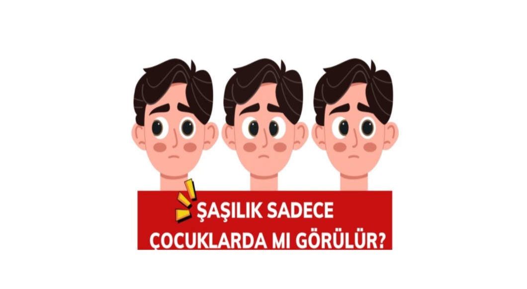 Şaşılık sadece çocuklarda mı görülür?